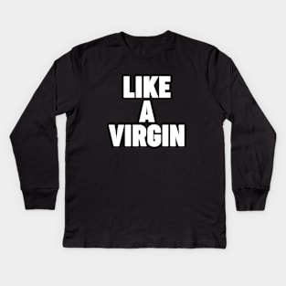 Like a virgin Kids Long Sleeve T-Shirt